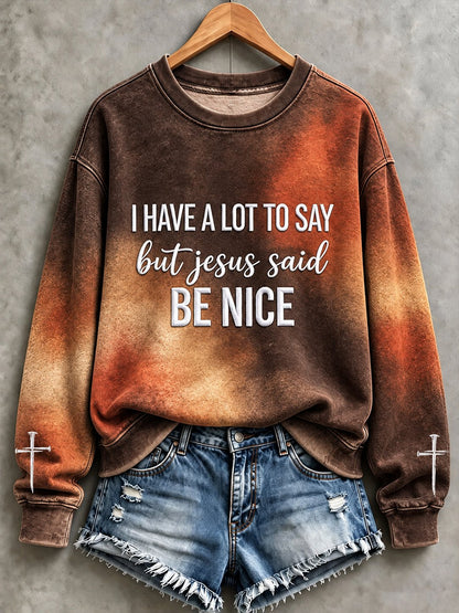 Women's I Have A Lot To Say But Jesus Said Be Nice Print Regular Sweatshirt